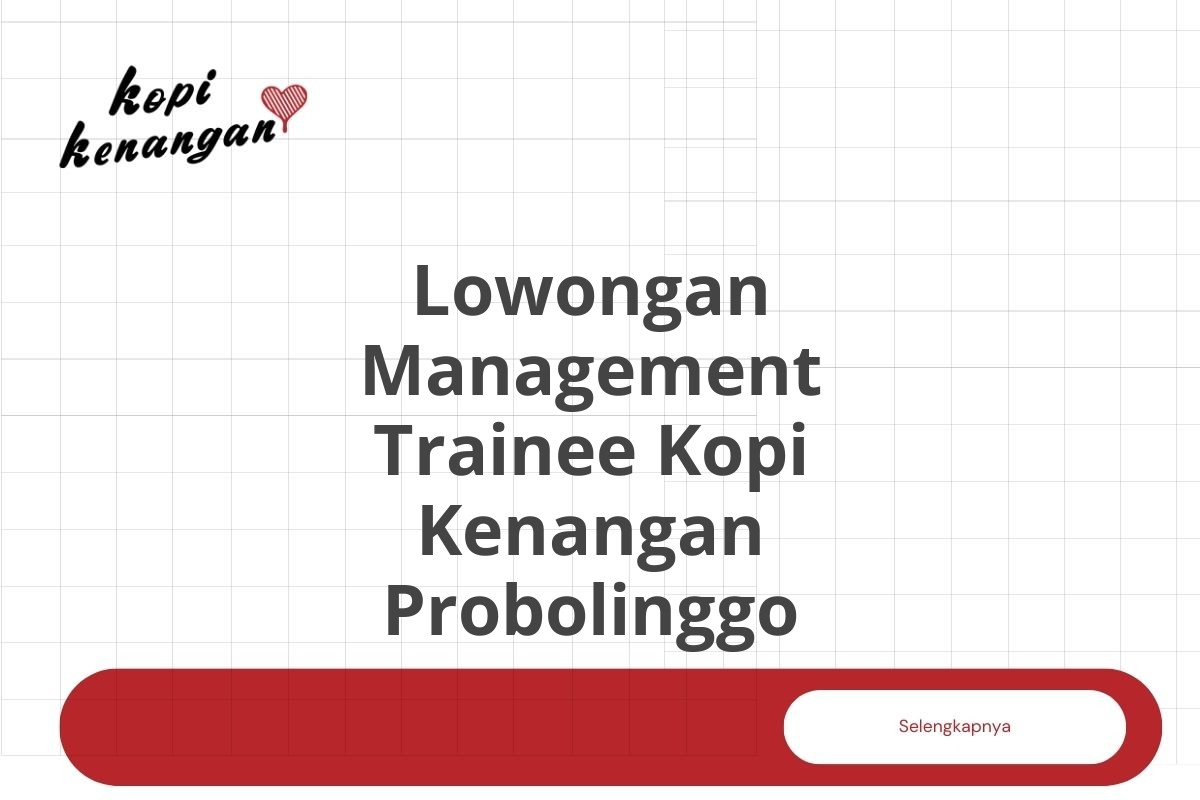 Lowongan Management Trainee Kopi Kenangan Probolinggo