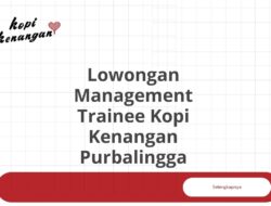 Lowongan Management Trainee Kopi Kenangan Purbalingga Tahun 2025 (Lamar Sekarang)