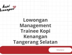 Lowongan Management Trainee Kopi Kenangan Tangerang Selatan Tahun 2025