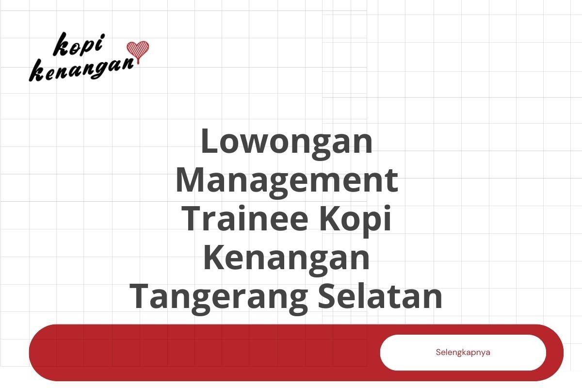 Lowongan Management Trainee Kopi Kenangan Tangerang Selatan