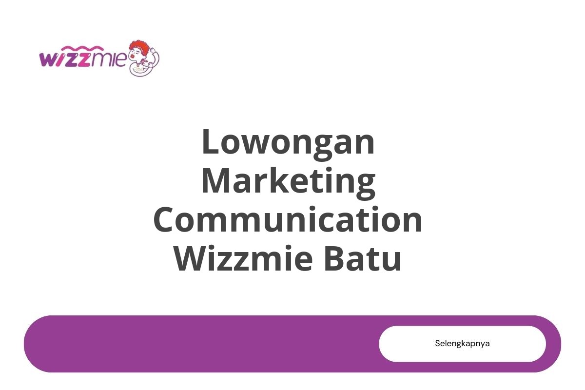 Lowongan Marketing Communication Wizzmie Batu