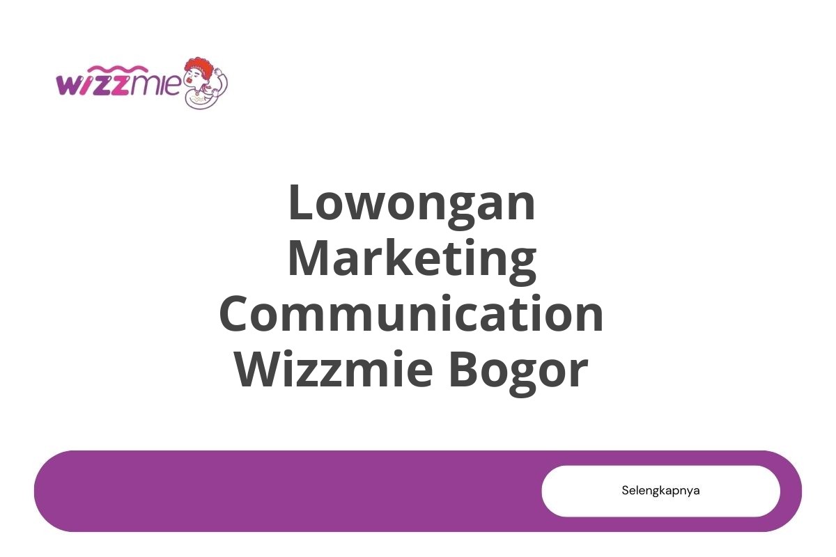 Lowongan Marketing Communication Wizzmie Bogor