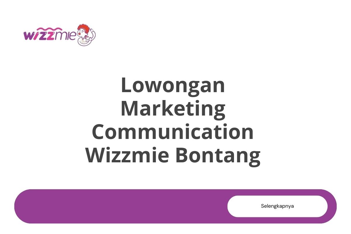 Lowongan Marketing Communication Wizzmie Bontang