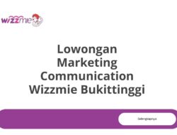 Lowongan Marketing Communication Wizzmie Bukittinggi Tahun 2025 (Lamar Sekarang)