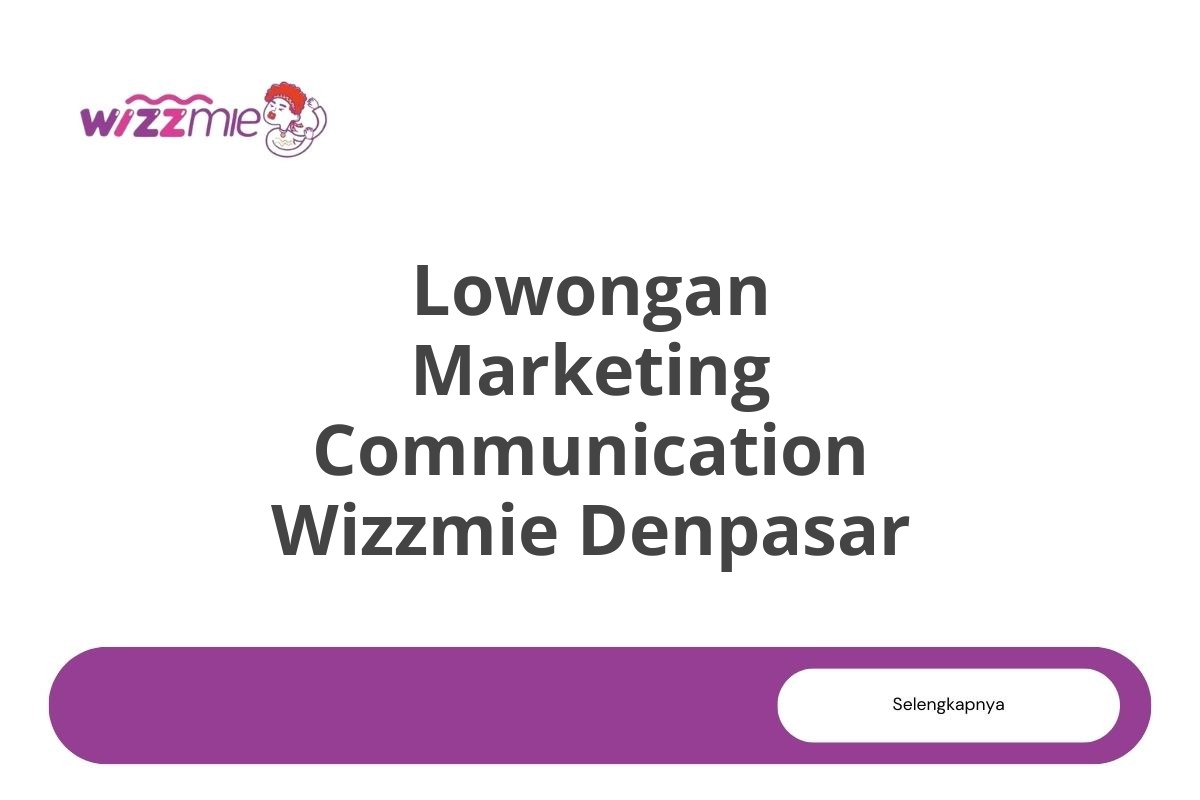 Lowongan Marketing Communication Wizzmie Denpasar