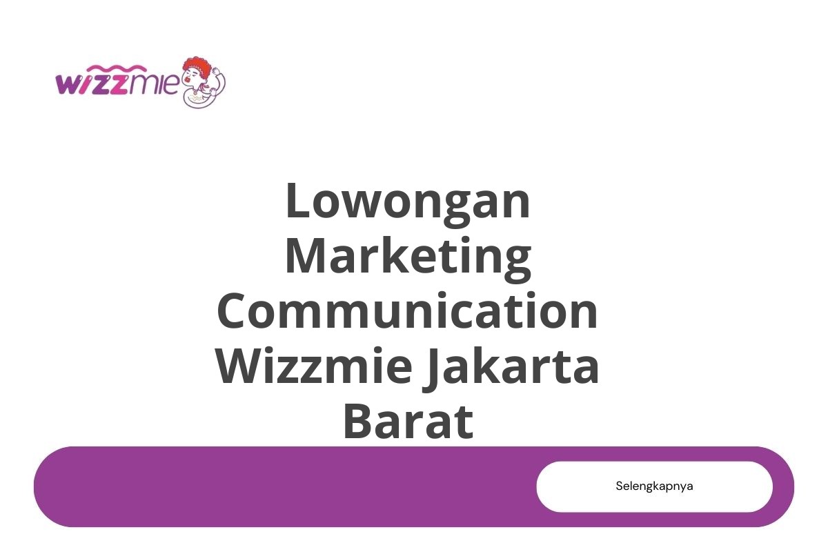 Lowongan Marketing Communication Wizzmie Jakarta Barat