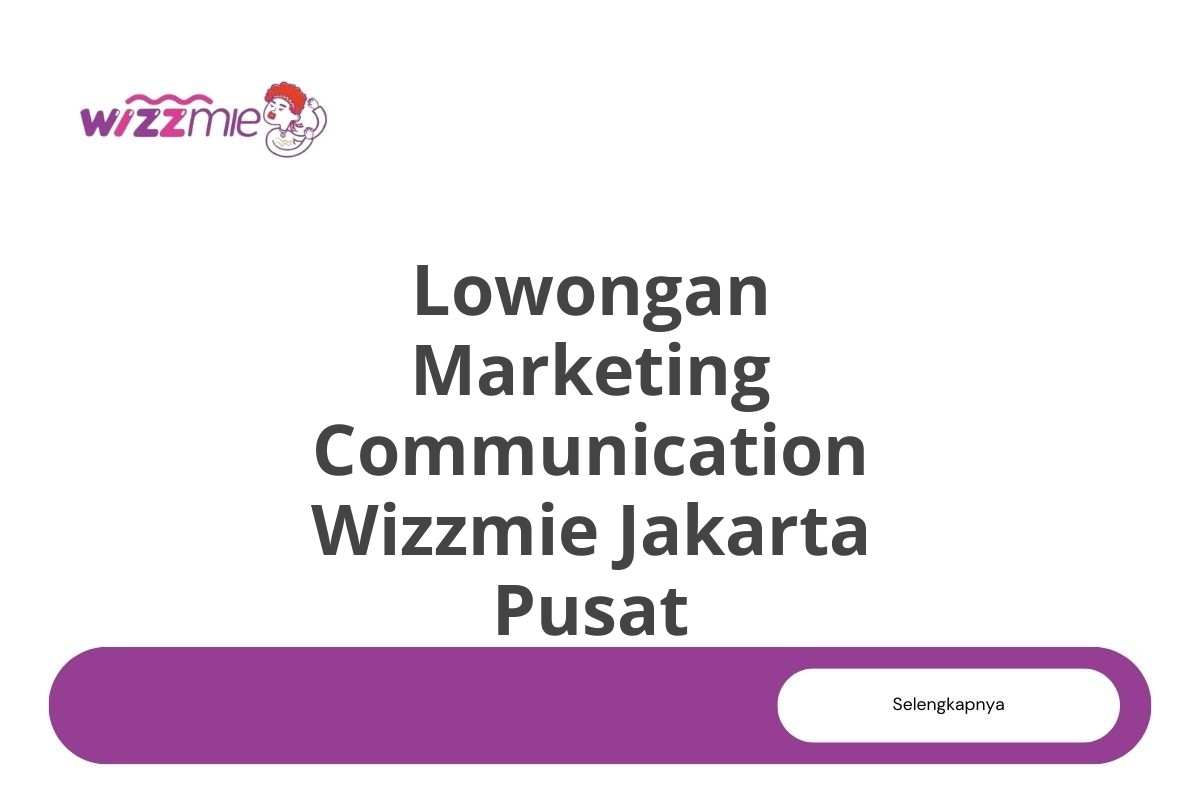 Lowongan Marketing Communication Wizzmie Jakarta Pusat