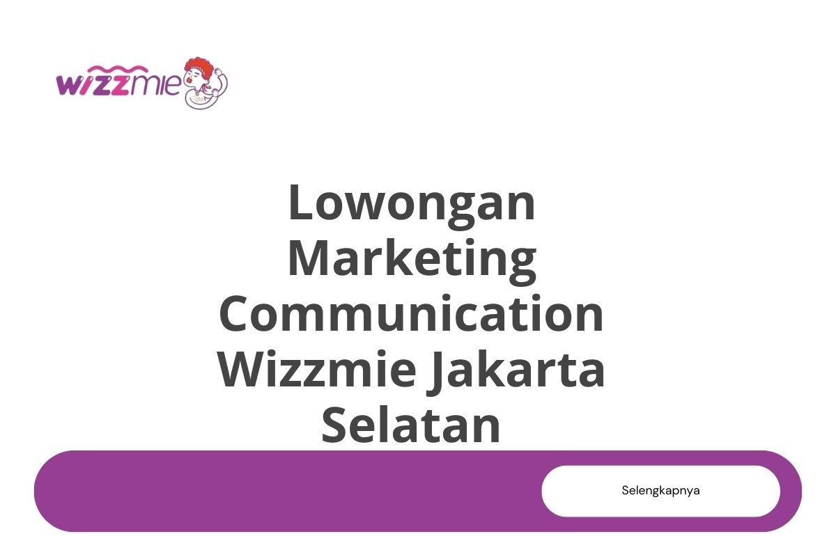 Lowongan Marketing Communication Wizzmie Jakarta Selatan