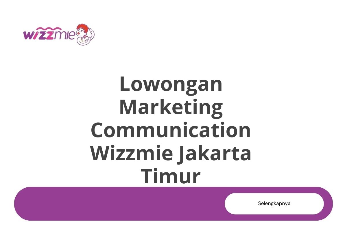 Lowongan Marketing Communication Wizzmie Jakarta Timur