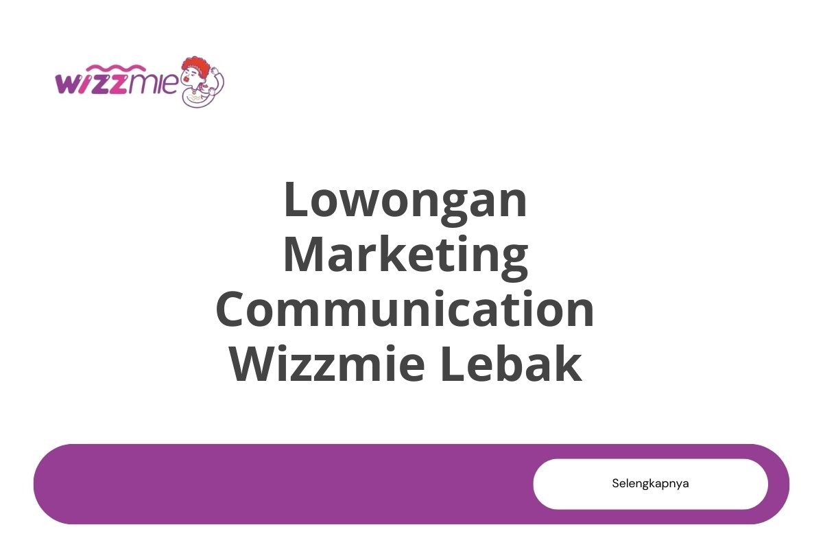 Lowongan Marketing Communication Wizzmie Lebak