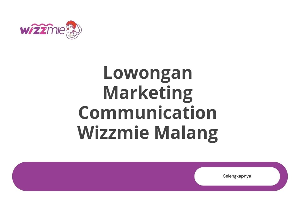 Lowongan Marketing Communication Wizzmie Malang