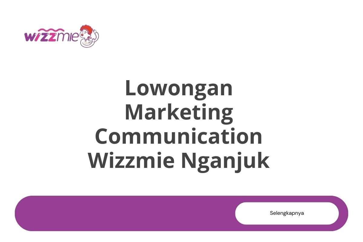 Lowongan Marketing Communication Wizzmie Nganjuk