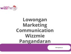 Lowongan Marketing Communication Wizzmie Pangandaran Tahun 2025 (Apply Now)