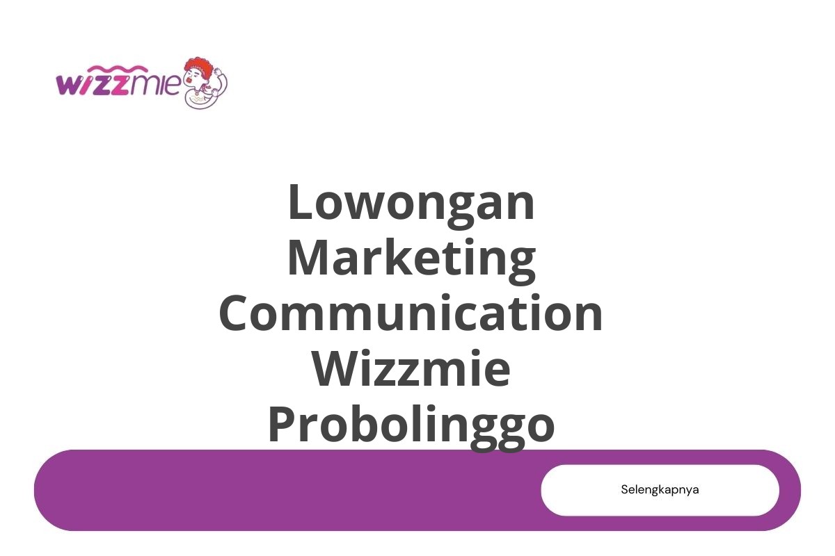 Lowongan Marketing Communication Wizzmie Probolinggo