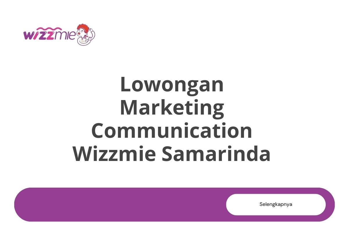 Lowongan Marketing Communication Wizzmie Samarinda