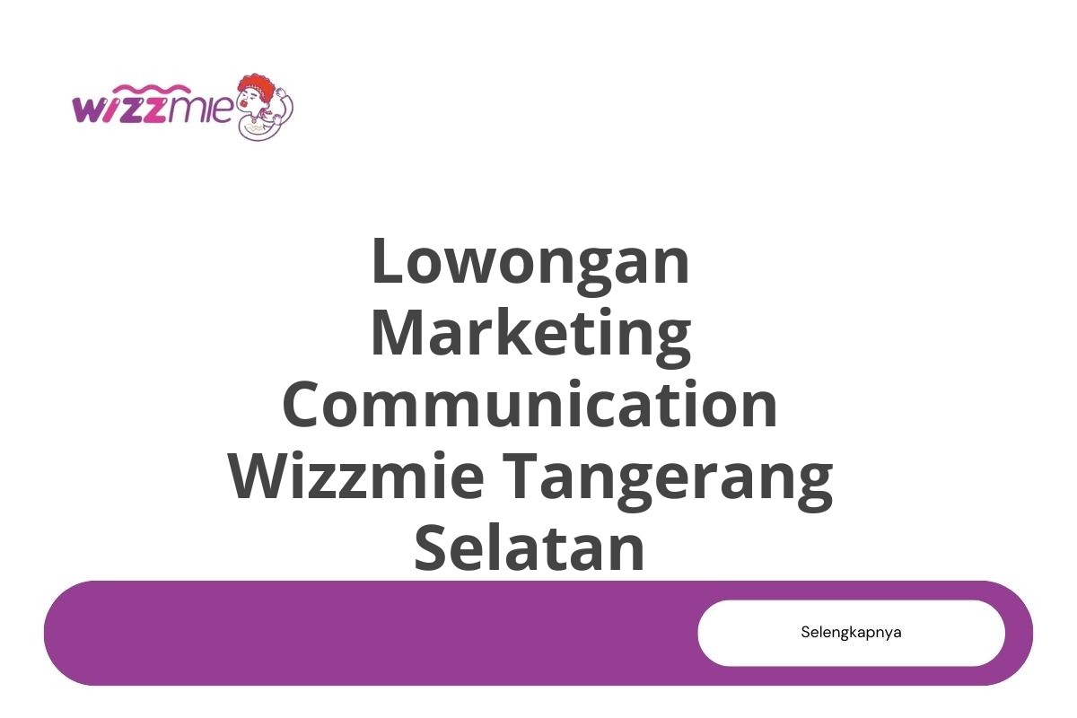 Lowongan Marketing Communication Wizzmie Tangerang Selatan