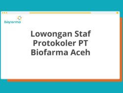 Lowongan Staf Protokoler PT Biofarma Aceh Tahun 2025 (Apply Now)