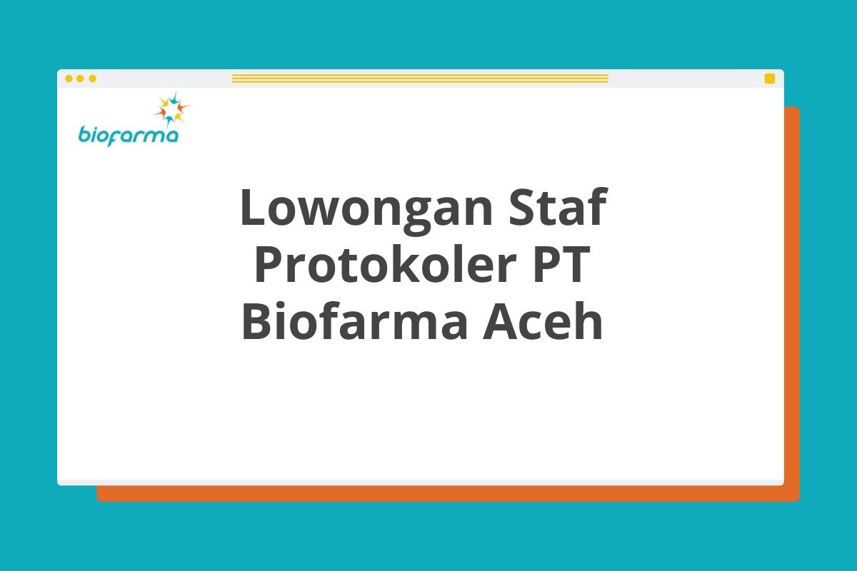 Lowongan Staf Protokoler PT Biofarma Aceh