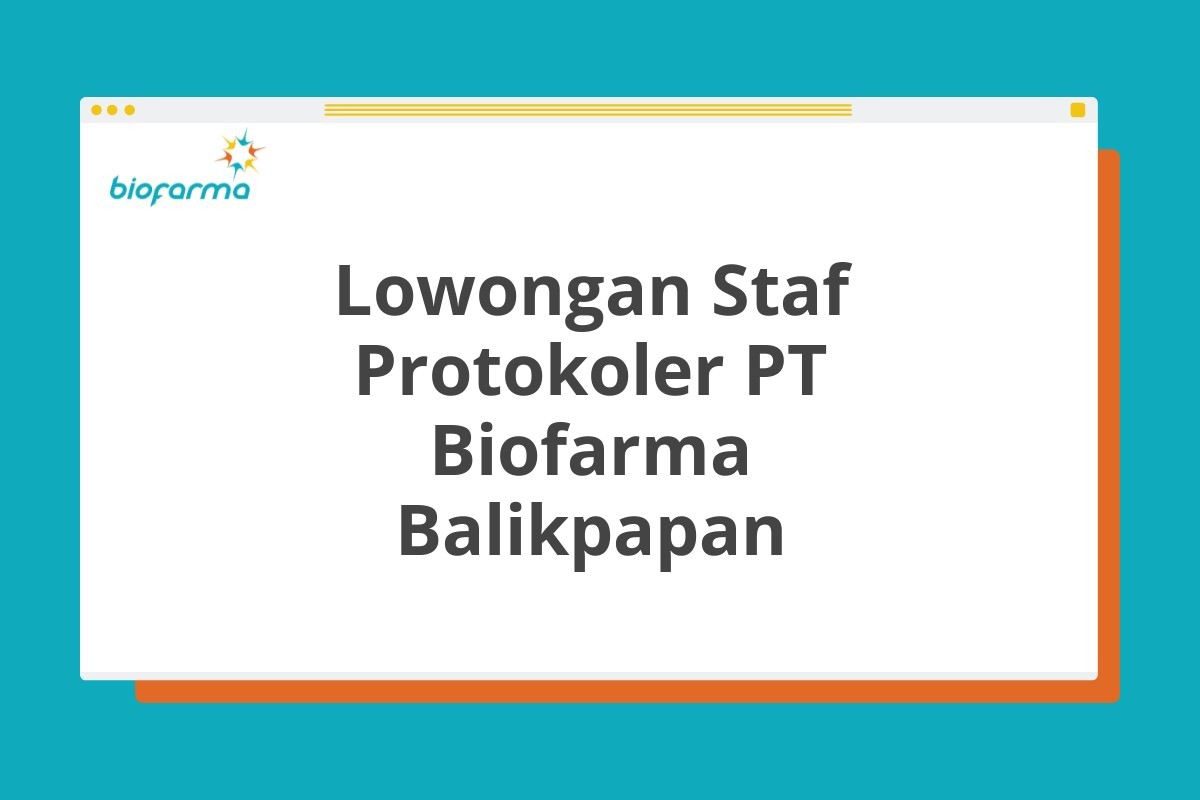 Lowongan Staf Protokoler PT Biofarma Balikpapan