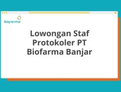 Lowongan Staf Protokoler PT Biofarma Banjar Tahun 2025 (Lamar Sekarang)