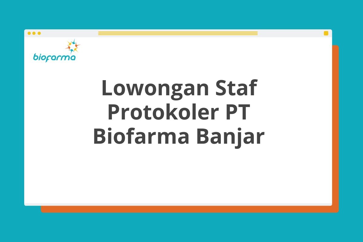 Lowongan Staf Protokoler PT Biofarma Banjar