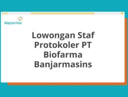 Lowongan Staf Protokoler PT Biofarma Banjarmasins Tahun 2025 (Apply Now)