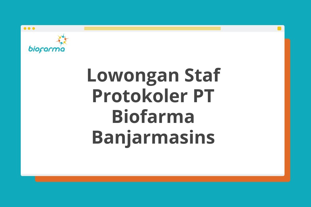 Lowongan Staf Protokoler PT Biofarma Banjarmasins