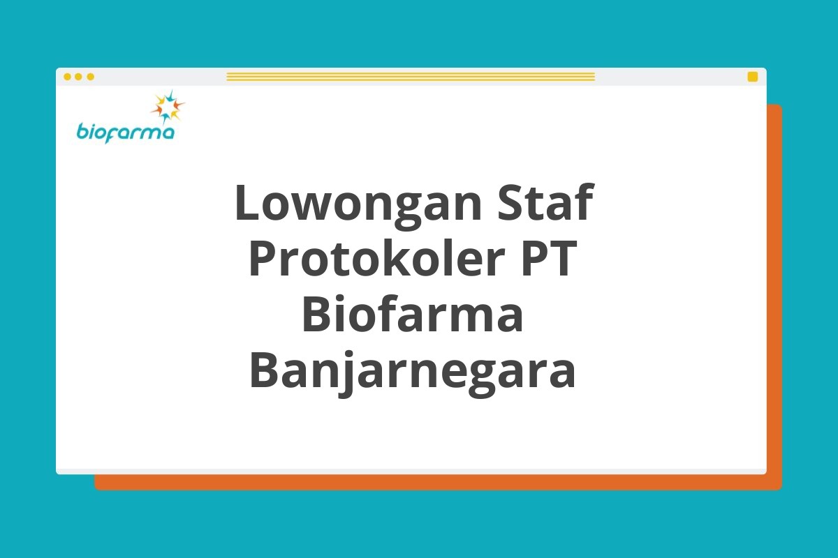 Lowongan Staf Protokoler PT Biofarma Banjarnegara