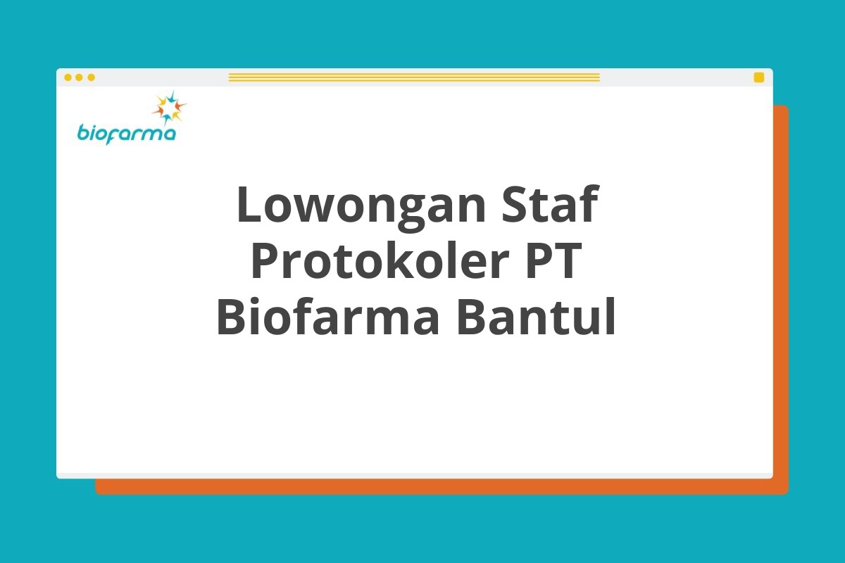 Lowongan Staf Protokoler PT Biofarma Bantul