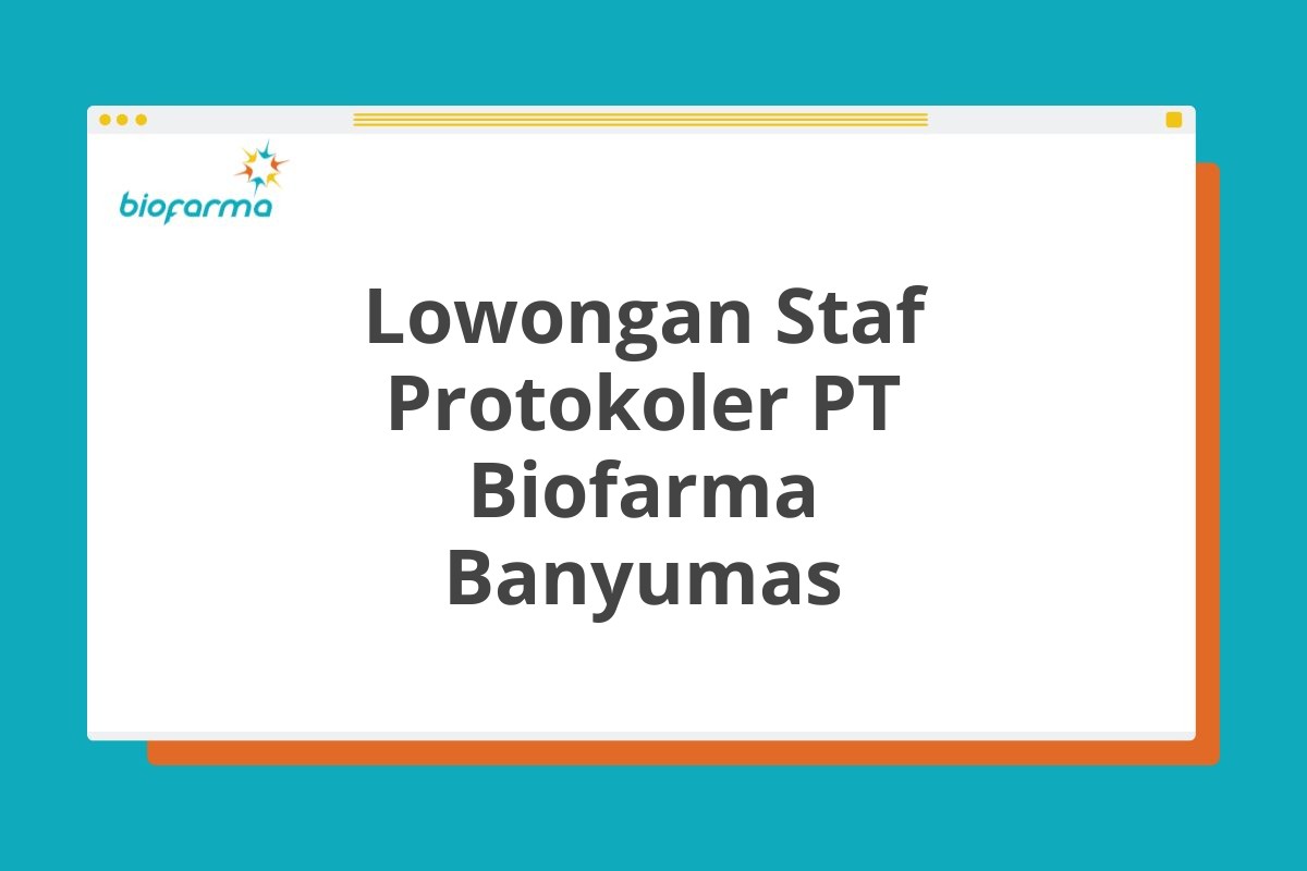 Lowongan Staf Protokoler PT Biofarma Banyumas