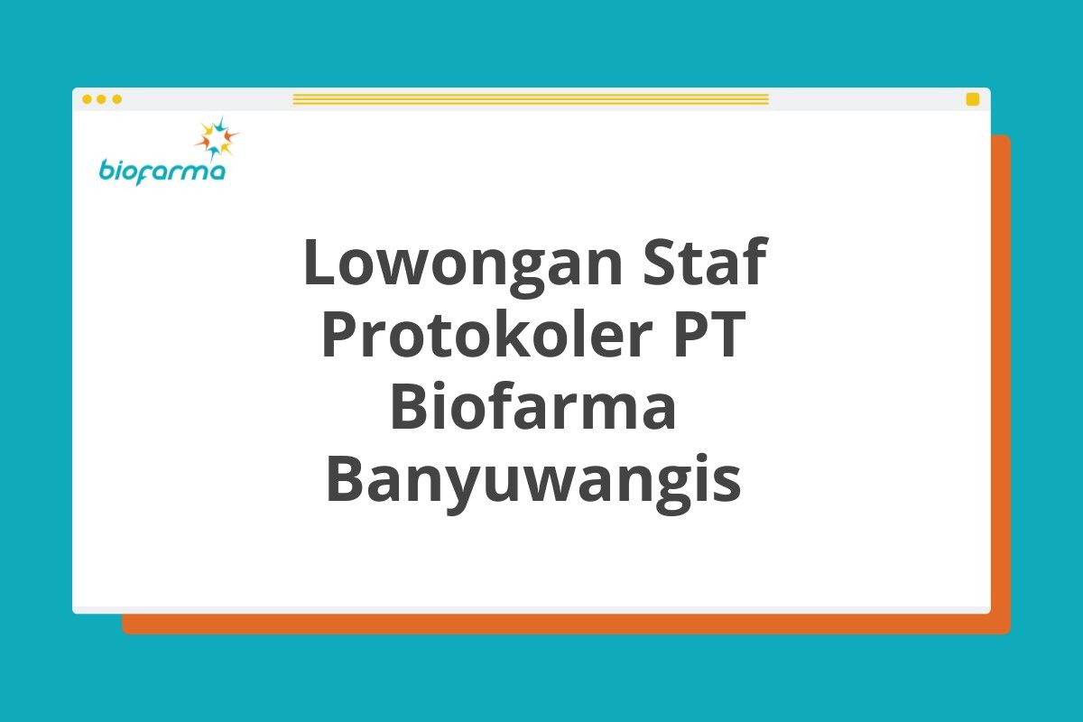 Lowongan Staf Protokoler PT Biofarma Banyuwangis