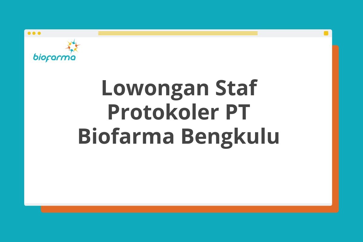 Lowongan Staf Protokoler PT Biofarma Bengkulu