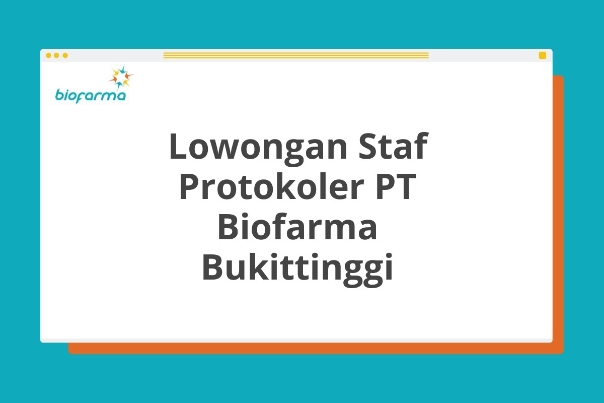 Lowongan Staf Protokoler PT Biofarma Bukittinggi