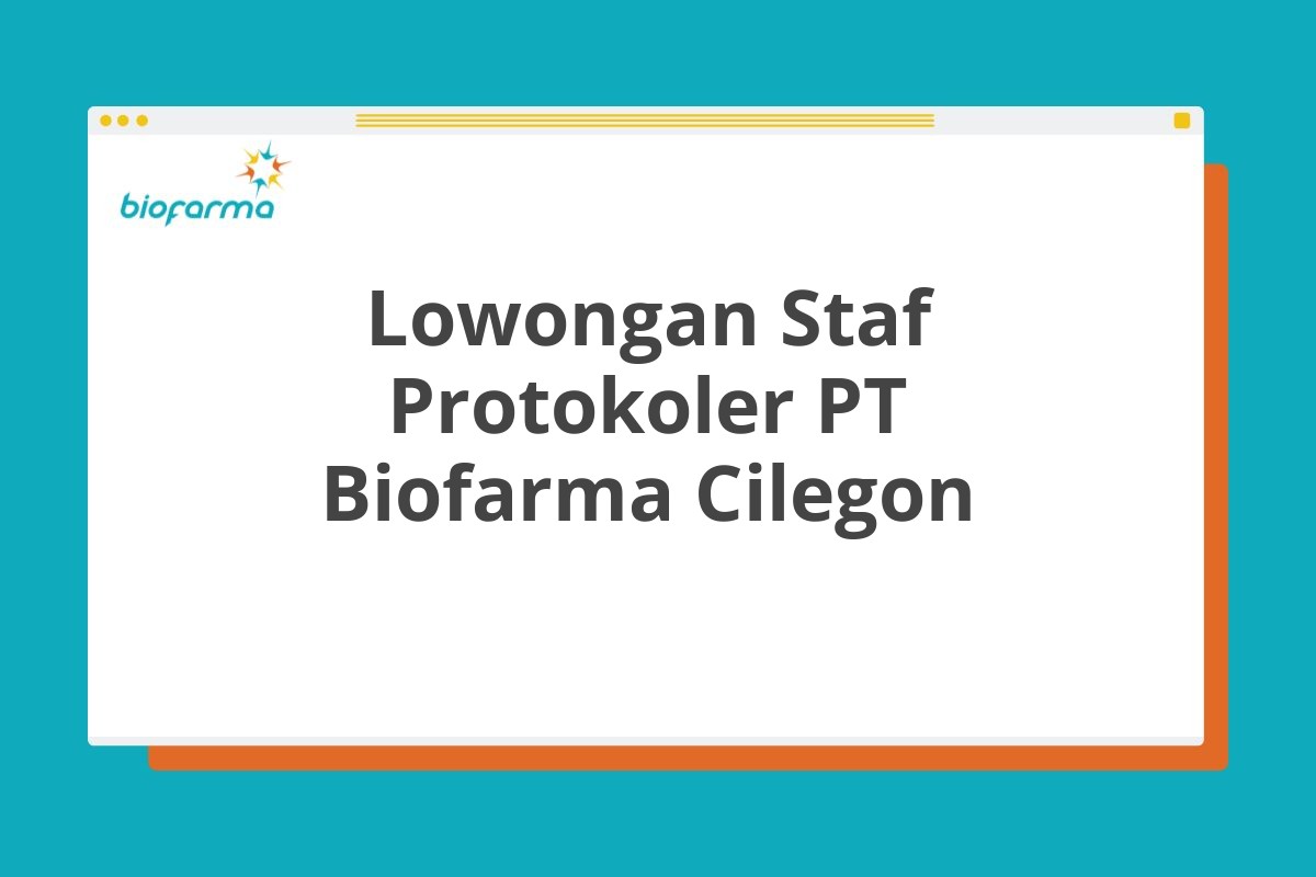 Lowongan Staf Protokoler PT Biofarma Cilegon