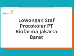 Lowongan Staf Protokoler PT Biofarma Jakarta Barat Tahun 2025 (Lamar Sekarang)