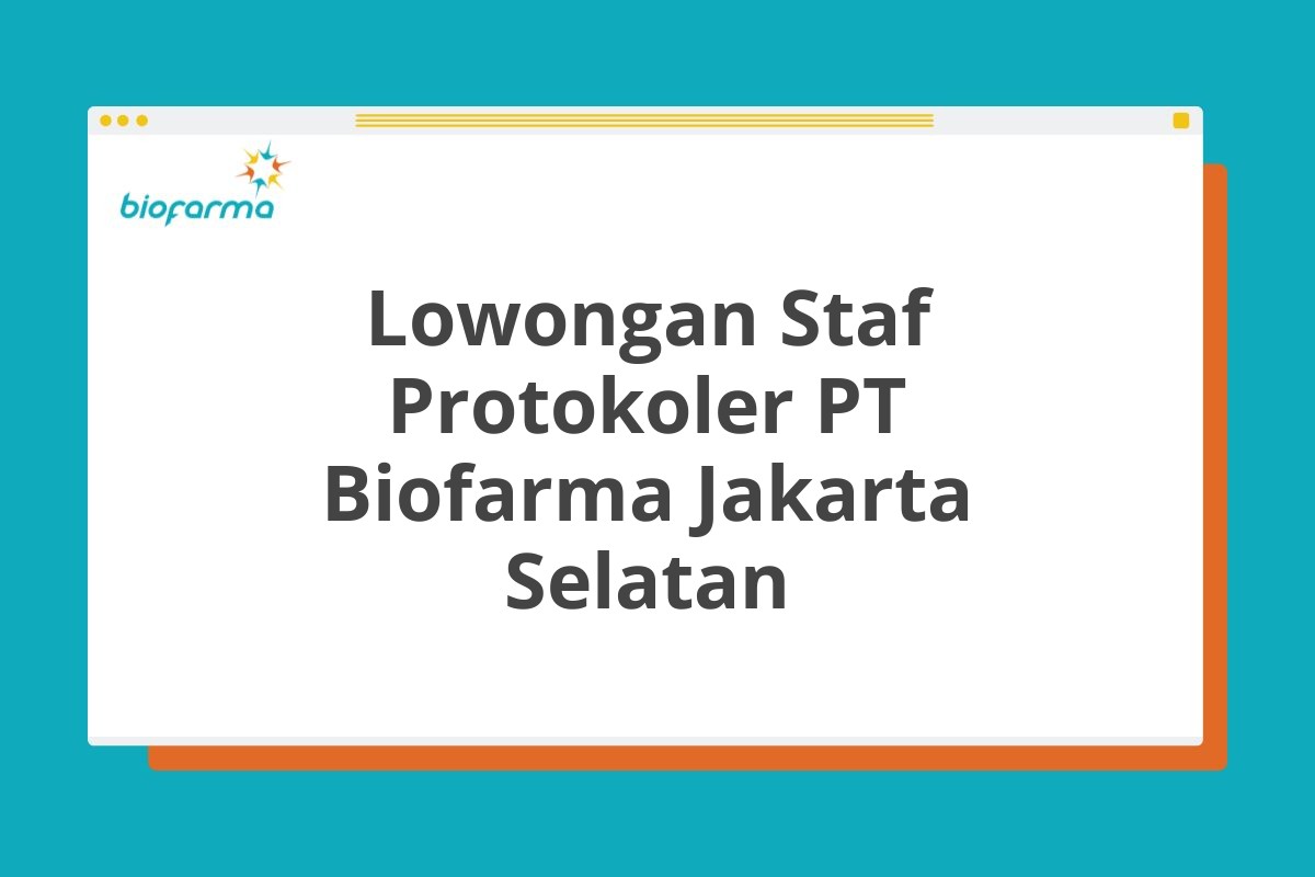 Lowongan Staf Protokoler PT Biofarma Jakarta Selatan