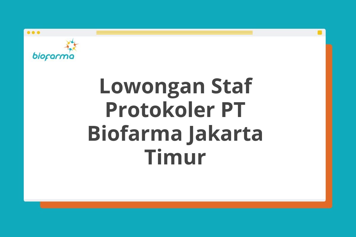 Lowongan Staf Protokoler PT Biofarma Jakarta Timur