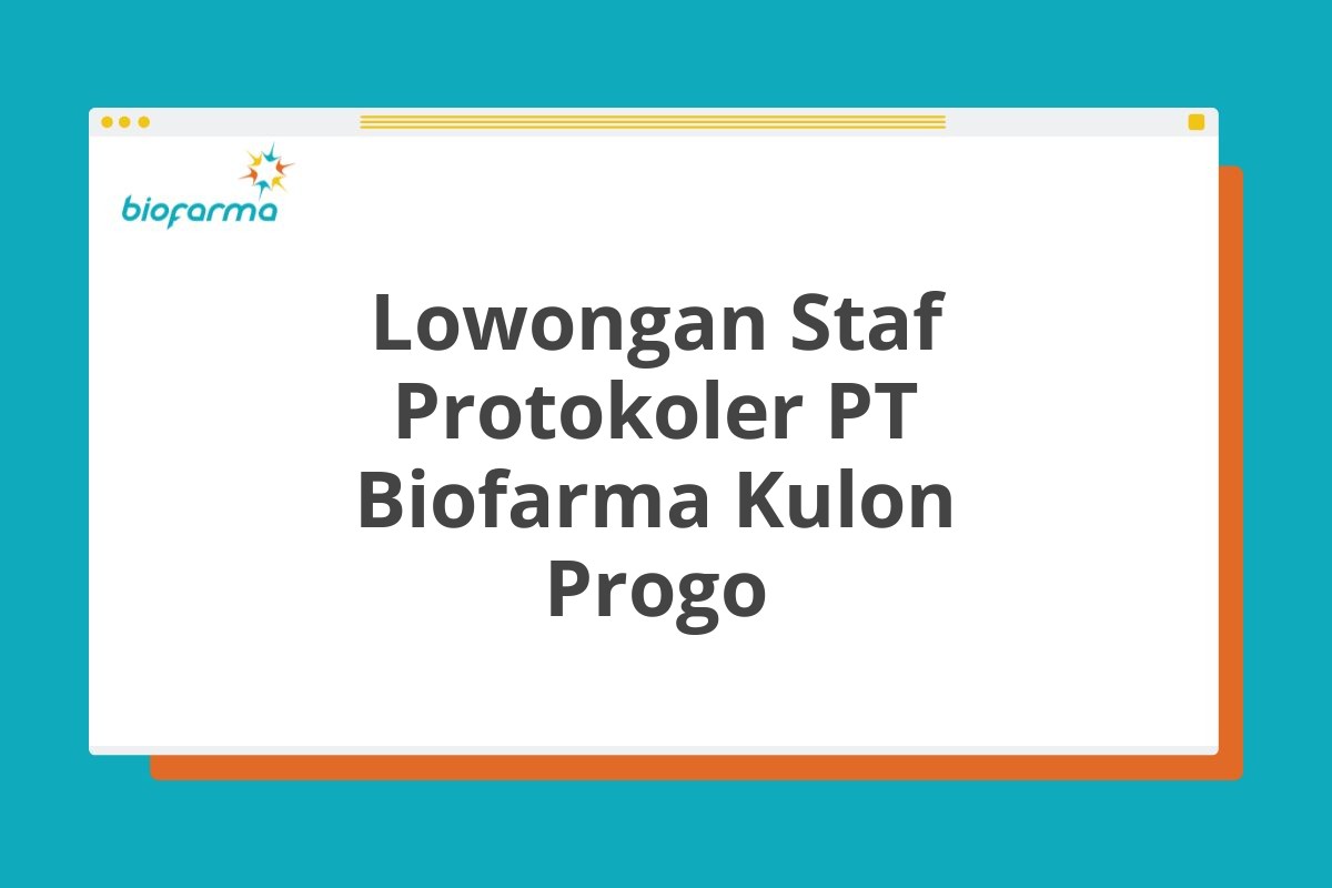 Lowongan Staf Protokoler PT Biofarma Kulon Progo