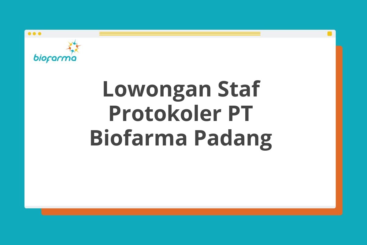 Lowongan Staf Protokoler PT Biofarma Padang