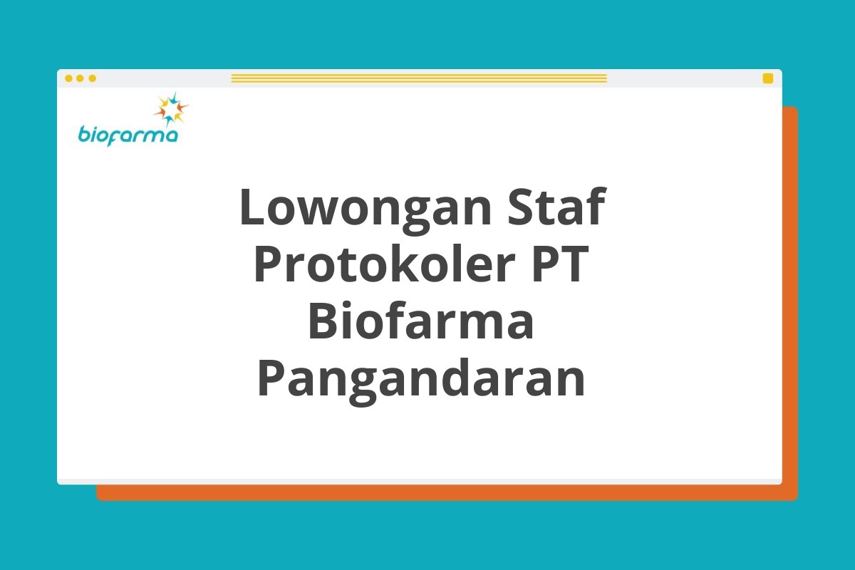 Lowongan Staf Protokoler PT Biofarma Pangandaran