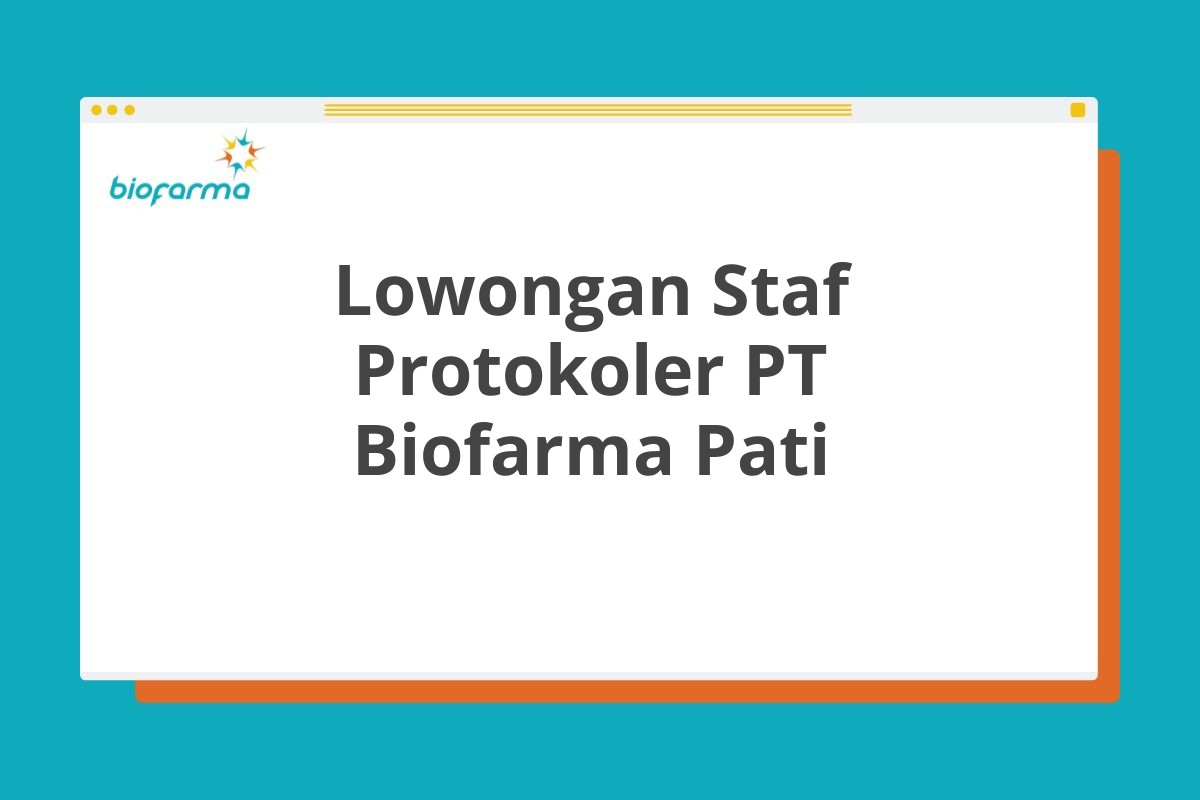 Lowongan Staf Protokoler PT Biofarma Pati