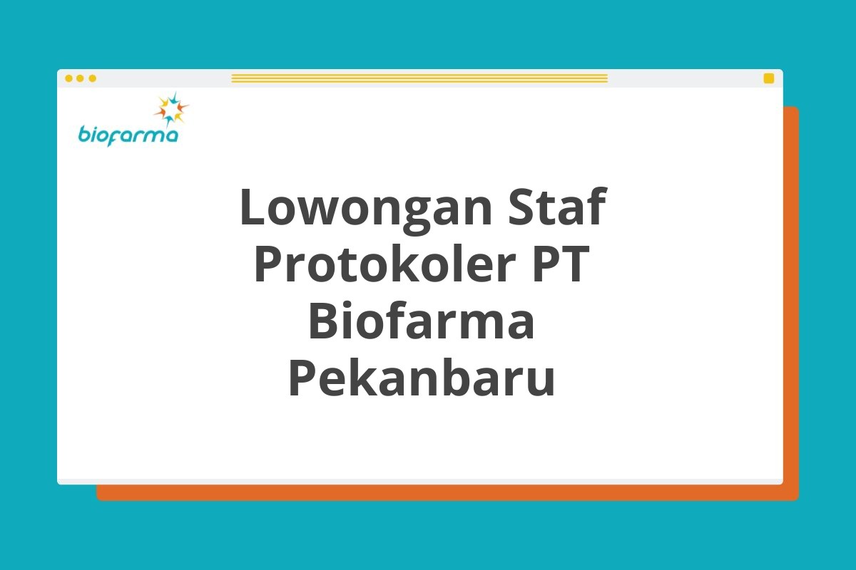 Lowongan Staf Protokoler PT Biofarma Pekanbaru