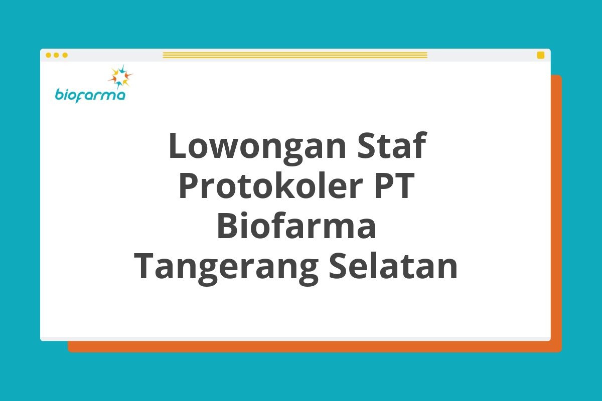 Lowongan Staf Protokoler PT Biofarma Tangerang Selatan