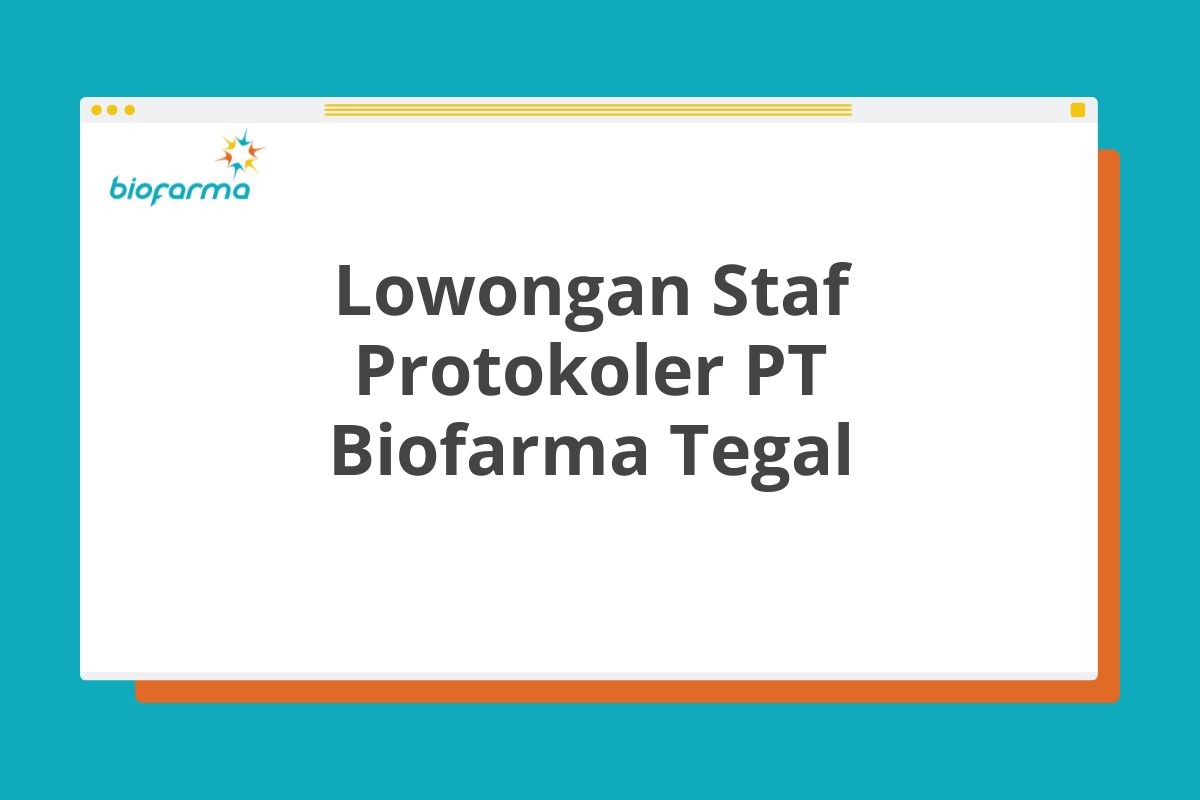 Lowongan Staf Protokoler PT Biofarma Tegal