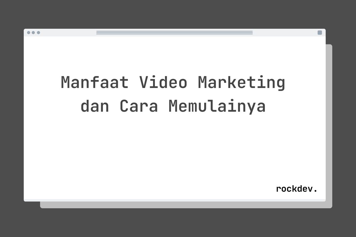 Manfaat Video Marketing dan Cara Memulainya