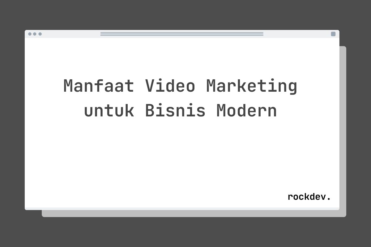 Manfaat Video Marketing untuk Bisnis Modern