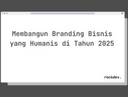 5 Cara Bangun Branding Bisnis Humanis di Tahun 2025 Raih Loyalitas Pelanggan