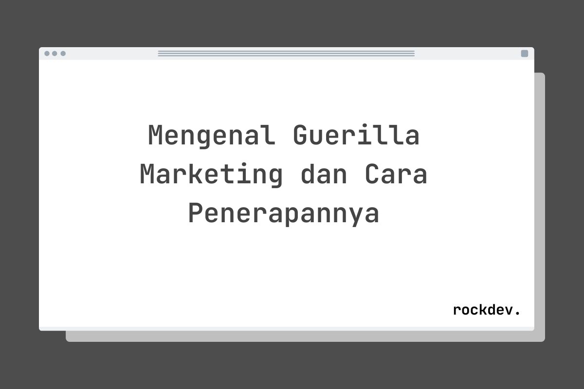 Mengenal Guerilla Marketing dan Cara Penerapannya