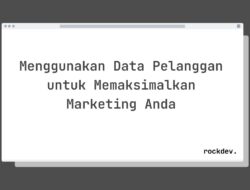 5 Cara Menggunakan Data Pelanggan untuk Memaksimalkan Marketing Anda