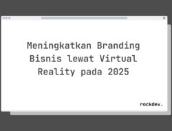 5 Cara Meningkatkan Branding Bisnis Anda dengan Virtual Reality di 2025